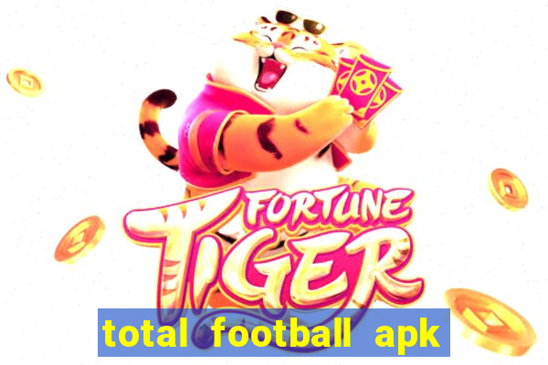 total football apk mod dinheiro infinito